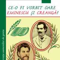 Ce-o fi vorbit oare Eminescu şi Creangă