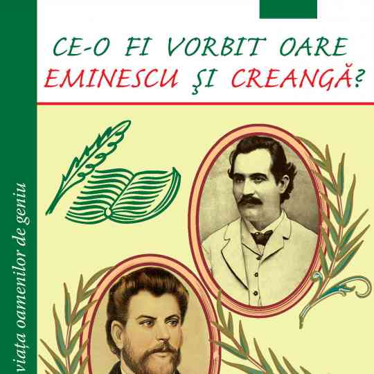 Ce-o fi vorbit oare Eminescu şi Creangă